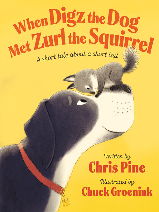 Title details for When Digz the Dog Met Zurl the Squirrel by Chris Pine - Available